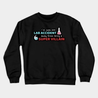 One Lab Accident Away From Being a Super Villian Funny Chemistry Crewneck Sweatshirt